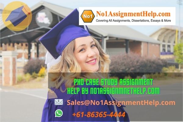 PHD Case Study Assignment Help by No1AssignmnetHelp.Com