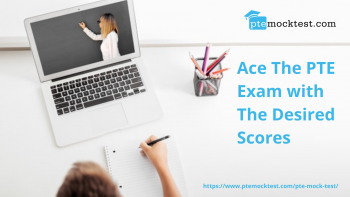 Ace the PTE EXAM WITH THE DESIRED SCORES