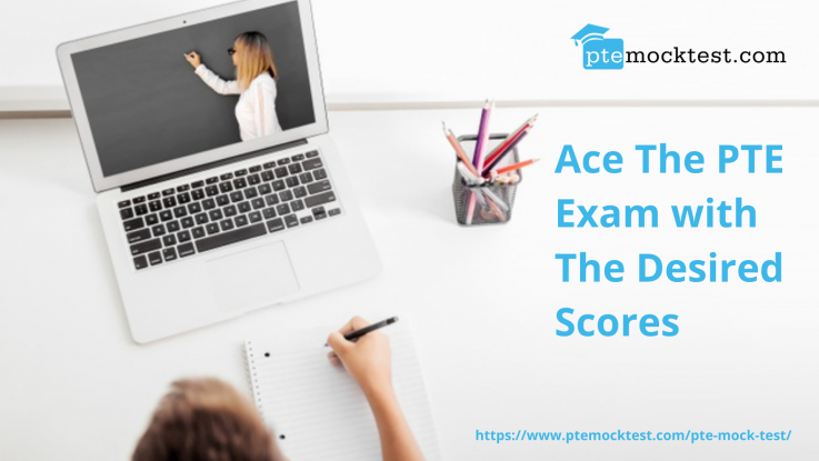 Ace the PTE EXAM WITH THE DESIRED SCORES