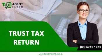 How Trust Tax  Return Become Easiest Process With Tax Agent Perth?