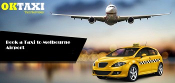 Don&rsquo;t Worry Book a Taxi to Melbourne Airport on OkTaxi  for Hassle Free Ride