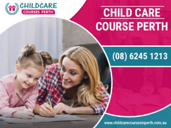 Improve Your Child Care Skills and Knowledge with Childcare Courses Perth