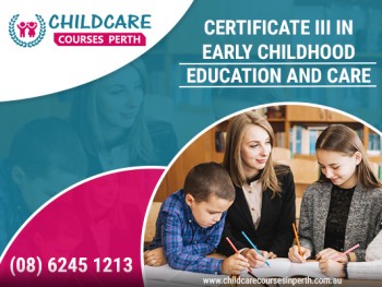 Get Better Career Opportunities by Certificate III in childcare course Perth
