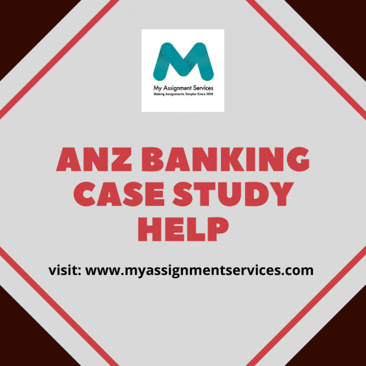 Select ANZ Banking Case Study Online To Complete Pending Assignments