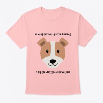 Little Dog gonna love you T-shirt | Dog 