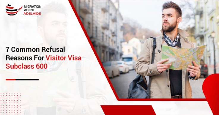 7 Common Refusal Reasons For Visitor Visa Subclass 600