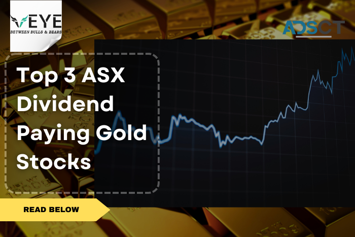 Top 3 ASX Dividend Paying Gold Stocks?
