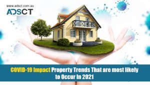 COVID-19 Impact: Property Trends That are most likely to Occur In 2021