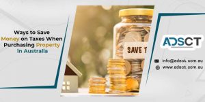 Ways to Save Money on Taxes When Purchasing Property in Australia