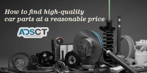 How to Find High Quality Car Parts at a Reasonable Price